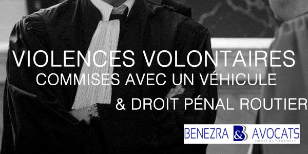 violences volontaires, violences volontaires en réunion, violences volontaires en voiture, violence volontaire, avocat violences volontaires en voiture